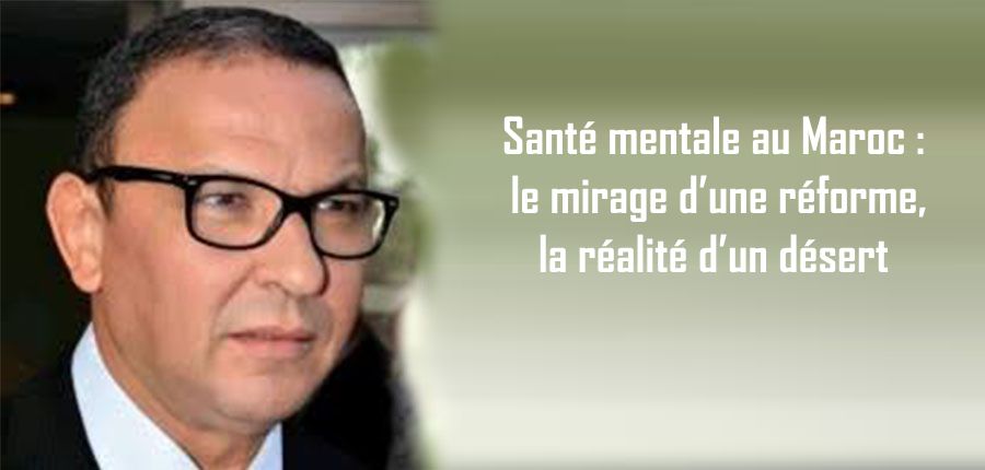 Santé mentale au Maroc : le mirage d’une réforme, la réalité d’un désert